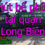 Hút bể phốt tại phường Long Biên chất lương cao giá rẻ
