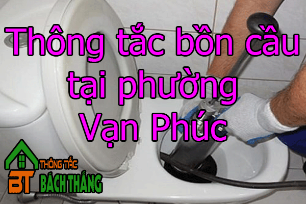 Thông tắc bồn cầu tại phường Vạn Phúc