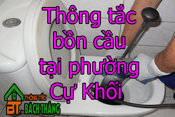 Thông tắc bồn cầu tại phường Cự Khối