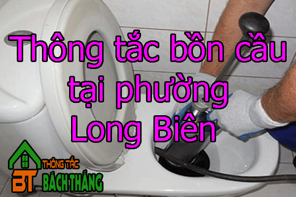 Thông tắc bồn cầu tại phường Long Biên