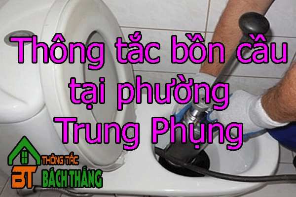 Thông tắc bồn cầu tại phường Trung Phụng